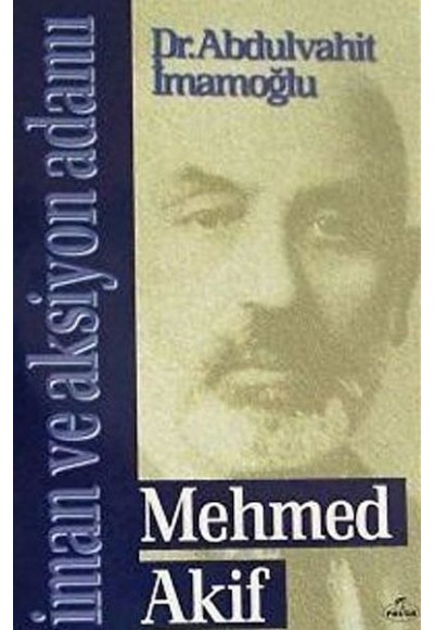 Mehmed Akif - İman ve Aksiyon Adamı