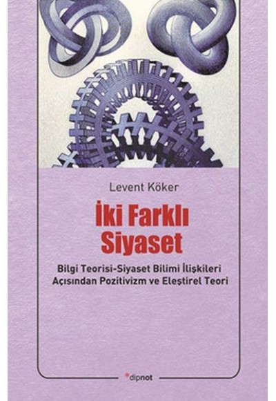 İki Farklı Siyaset  Bilgi Teorisi-Siyaset Bilimi İlişkileri Açısından Pozitivizm ve Eleştirel Te