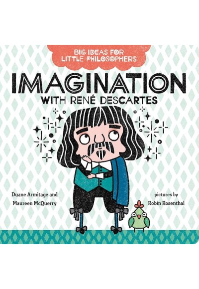 Big Ideas for Little Philosophers: Imagination with Rene Descartes