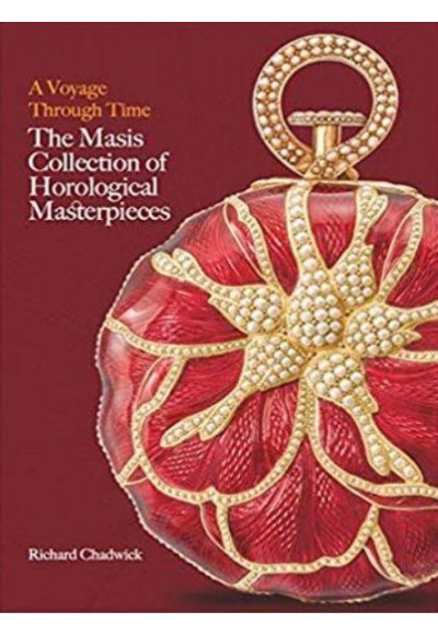 A Voyage Through Time : The Masis Collection of Horological Masterpieces