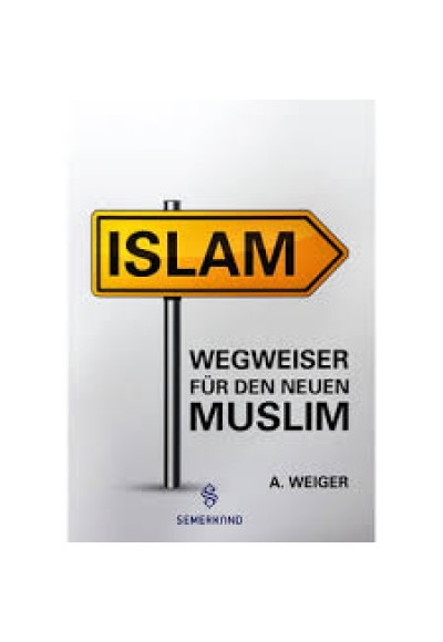 Islam Wegweiser für den neuen Muslim