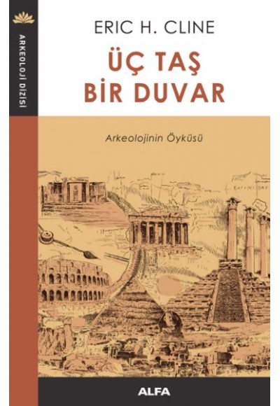 Üç Taş Bir Duvar - Arkeolojinin Öyküsü