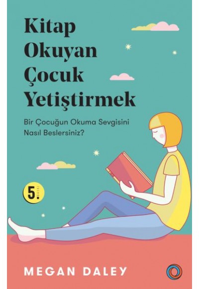 Kitap Okuyan Çocuk Yetiştirmek - Bir Çocuğun Okuma Sevgisini Nasıl Beslersiniz?