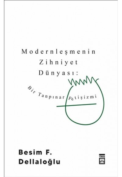 Modernleşmenin Zihniyet Dünyası: Bir Tanpınar Fetişizmi