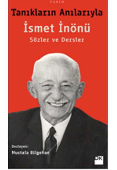 Tanıkların Anılarıyla İsmet İnönü - Sözler ve Dersler