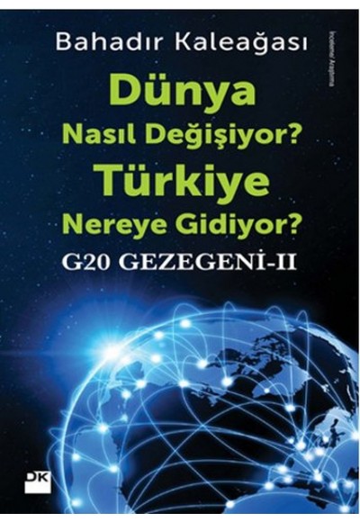 Dünya Nasıl Değişiyor? Türkiye Nereye Gidiyor?  G20 Gezegeni II