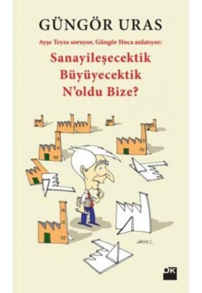 Sanayileşecektik Büyüyecektik N'oldu Bize?