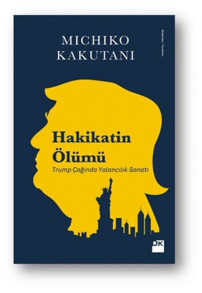 Hakikatin Ölümü - Trump Çağında Yalancılık Sanatı