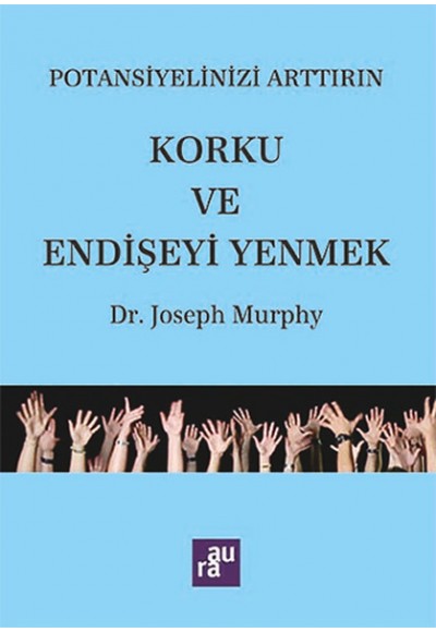 Potansiyelinizi Arttırın - Korku ve Endişeyi Yenmek