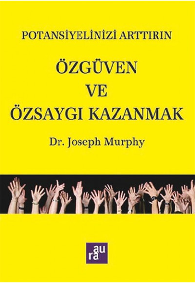 Potansiyelinizi Arttırın - Özgüven ve Özsaygı Kazanmak