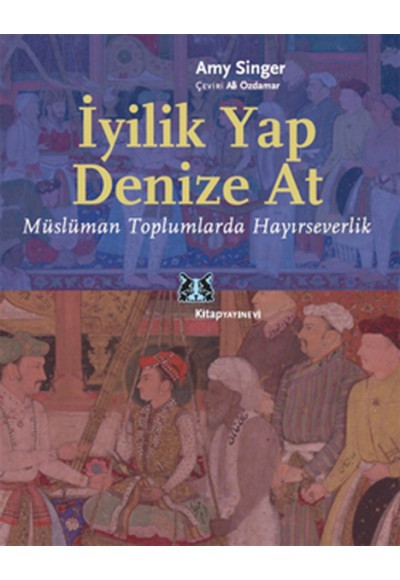 İyilik Yap Denize At  Müslüman Toplumlarda Hayırseverlik