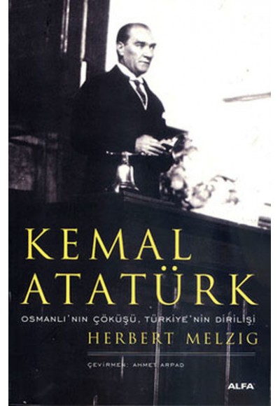 Kemal Atatürk - Osmanlı'nın Çöküşü, Türkiye'nin Dirilişi