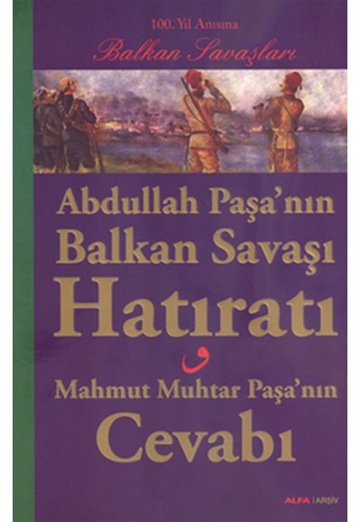 Abdullah Paşa'nın Balkan Savaşı Hatıratı - Mahmut Muhtar Paşa'nın Cevabı