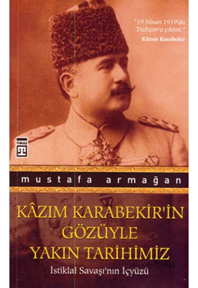 Kazım Karabekir’in Gözüyle Yakın Tarihimiz