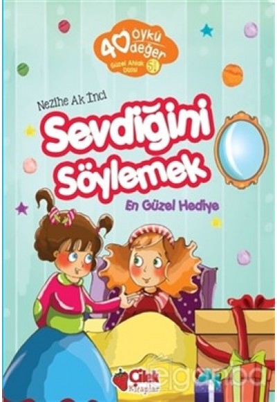 40 Öykü 40 Değer-Sevdiğini Söylemek En Güzel Hediye