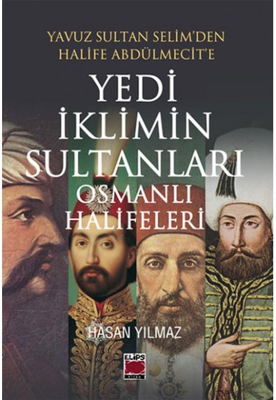 Yavuz Sultan Selim’den Halife Abdülmecit’e Yedi İklimin Sultanları Osmanlı Halifeleri