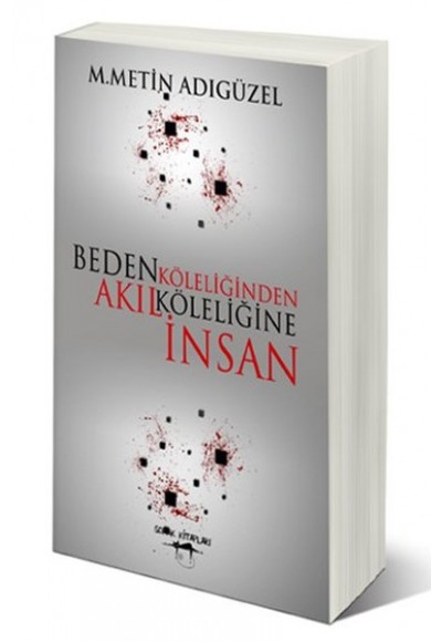 Beden Köleliğinden Akıl Köleliğine İnsan