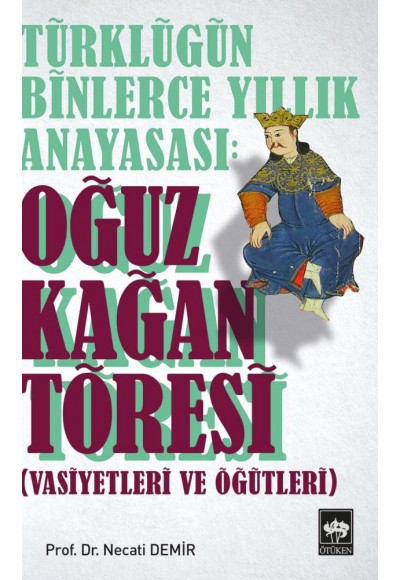 Türklüğün Binlerce Yıllık Anayasası - Oğuz Kağan Töresi