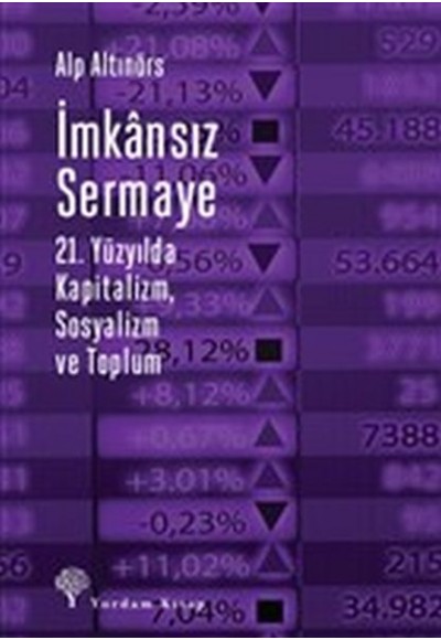 İmkansız Sermaye - 21. Yüzyılda Kapitalizm Sosyalizm ve Toplum