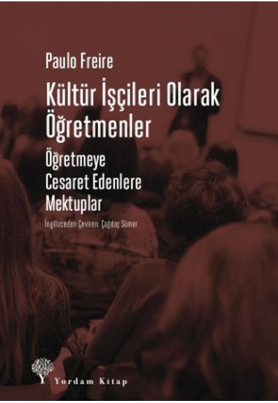 Kültür İşçileri Olarak Öğretmenler - Öğretmeye Cesaret Edenlere Mektuplar