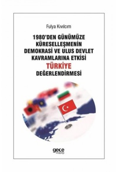 1980den Günümüze Küreselleşmenin Demokrasi ve Ulus Devlet Kavramlarna Etkisi Türkiye Değerlendirmesi