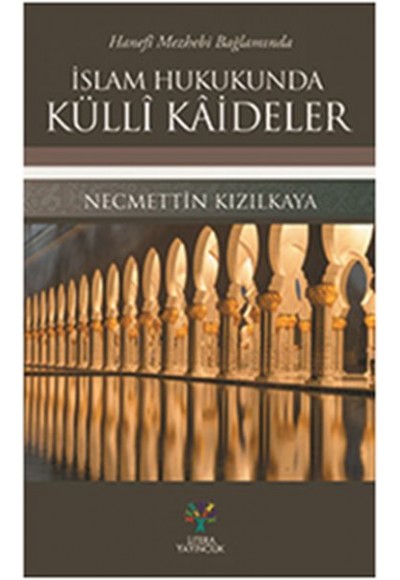 Hanefi Mezhebi Bağlamında İslam Hukukunda Külli Kaideler