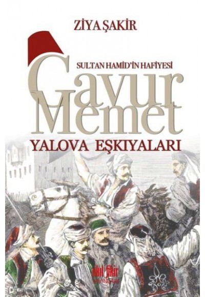 Sultan Hamid'in Hafiyesi - Gavur Memet Yalova Eşkıyaları