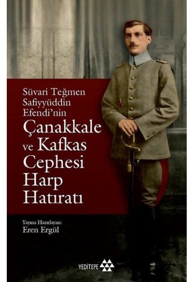 Süvari Teğmen Safiyyüddin Efendi’nin Çanakkale ve Kafkas Cephesi Harp Hatıratı