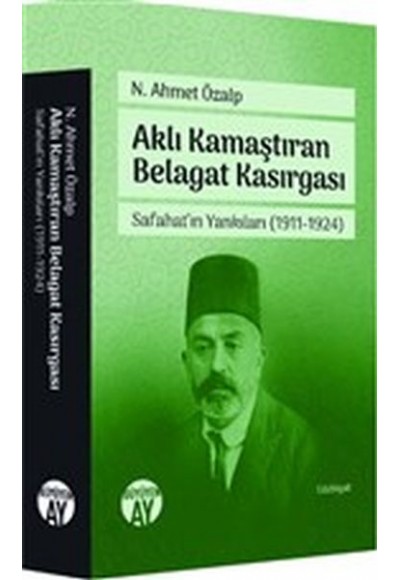 Aklı Kamaştıran Belagat Kasırgası - Safahat'ın Yankıları 1911-1924