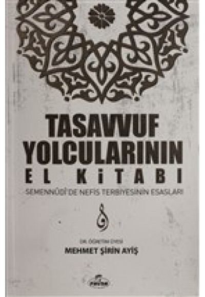 Tasavvuf Yolcularının El Kitabı - Semennudi'de Nefis Terbiyesinin Esasları