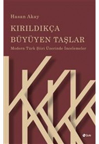 Kırıldıkça Büyüyen Taşlar - Modern Türk Şiiri Üzerinde İncelemeler