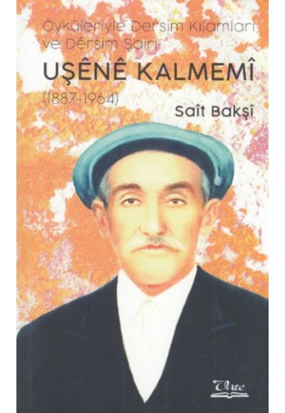 Uşene Kalmemi - Öyküleriyle Dersim Kılamları ve Dersim Şairi