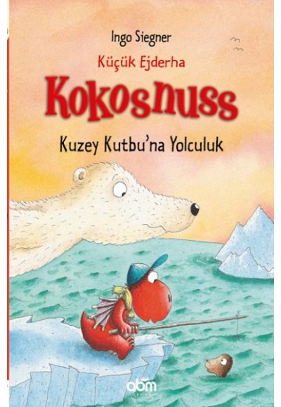 Küçük Ejderha Kokosnuss - Kuzey Kutbu'na Yolculuk (Ciltli)