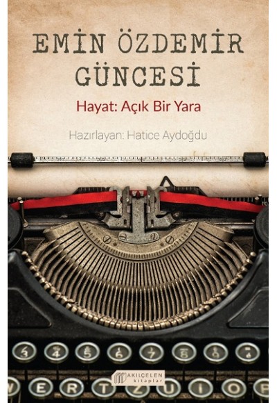 Emin Özdemir Güncesi - Hayat: Açık Bir Yara