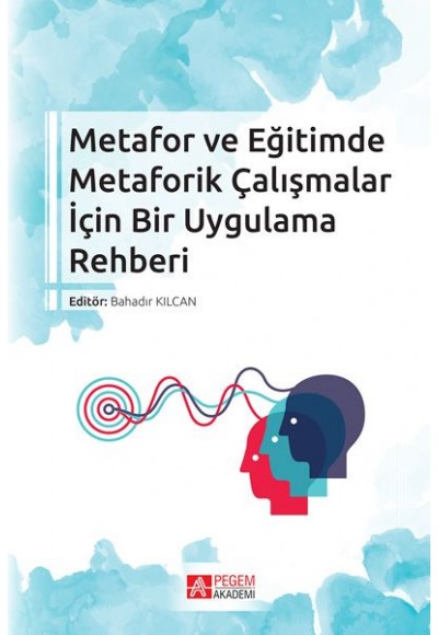 Metafor ve Eğitimde Metaforik Çalışmalar İçin Bir Uygulama Rehberi