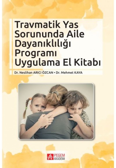 Travmatik Yas Sorununda Aile Dayanıklığı Programı Uygulama El Kitabı