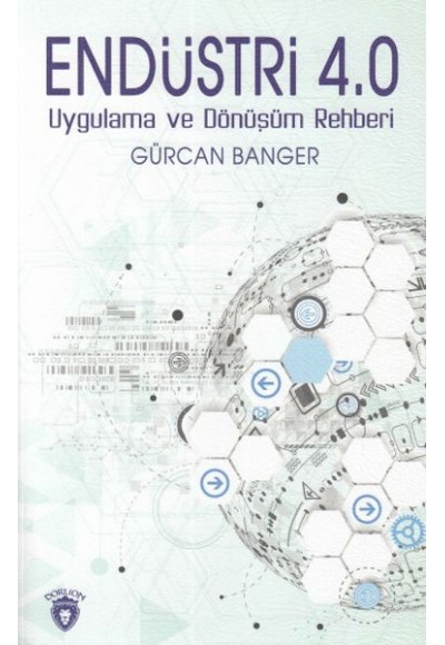 Endüstri 4.0 Uygulamaları ve Dönüşüm Rehberi