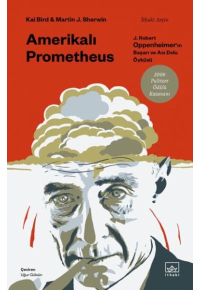 Amerikalı Prometheus: J. Robert Oppenheimer’ın Başarı ve Acı Dolu Öyküsü