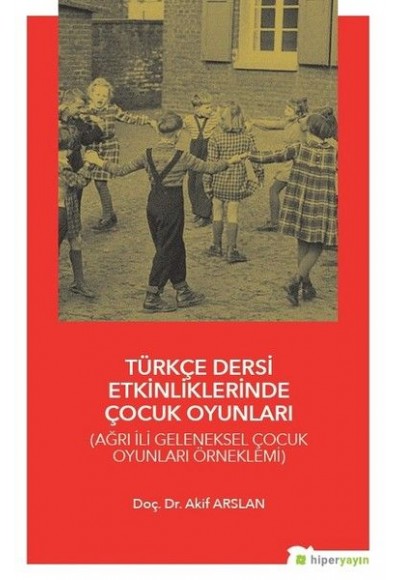 Türkçe Dersi Etkinliklerinde Çocuk Oyunları - Ağrı İli Geleneksel Çocuk Oyunları Örneklemi