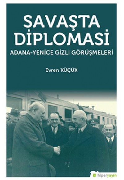 Savaşta Diplomasi "Adana-Yenice Gizli Görüşmeleri"