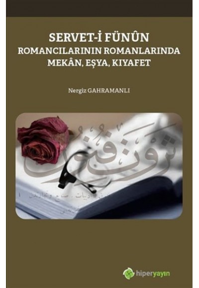 Servet-i Fünun - Romancıların Romanlarında Mekan Eşya Kıyafet