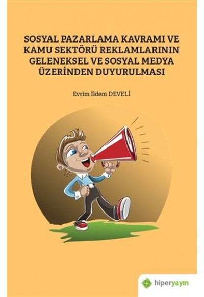 Sosyal Pazarlama Kavramı ve Kamu Sektörü Reklamlarının Geleneksel Sosyal Medya Üzerinden Duyurulması