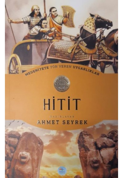 Hitit : Medeniyete Yön Veren Uygarlıklar