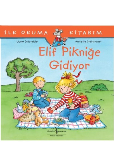 İlk Okuma Kitabım - Elif Pikniğe Gidiyor