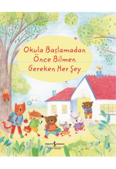 Okula Başlamadan Önce Bilmen Gereken Her Şey (Ciltli)