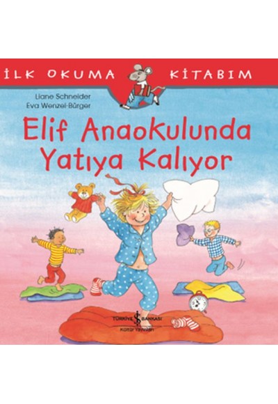 İlk Okuma Kitabım - Elif Anaokulunda Yatıya Kalıyor