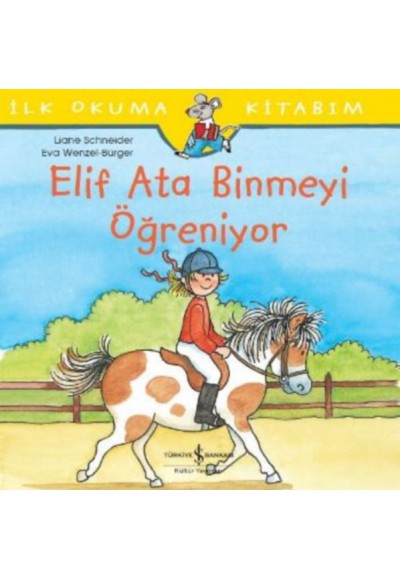 İlk Okuma Kitabım - Elif Ata Binmeyi Öğreniyor