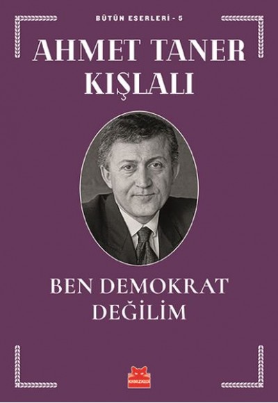 Bütün Eserleri 5 - Ben Demokrat Değilim