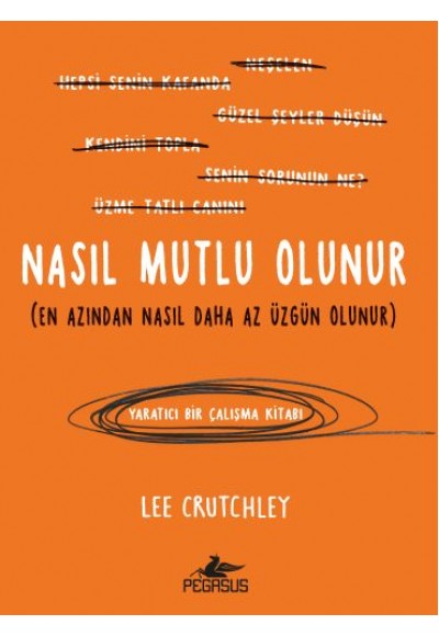 Nasıl Mutlu Olunur (En Azından Nasıl Daha Az Üzgün Olunur)