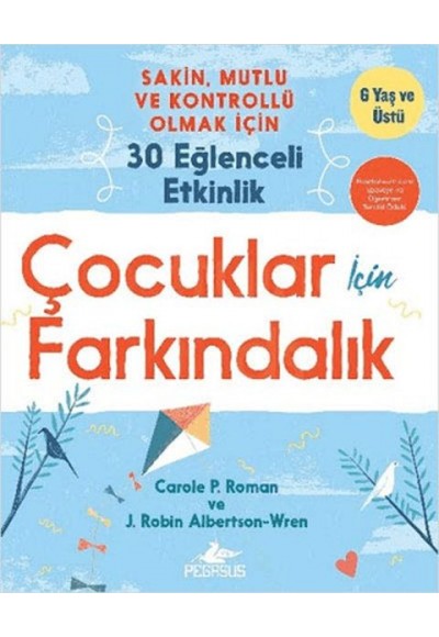 Çocuklar İçin Farkındalık: Sakin Mutlu Ve Kontrollü Olmak İçin 30 Eğlenceli Etkinlik